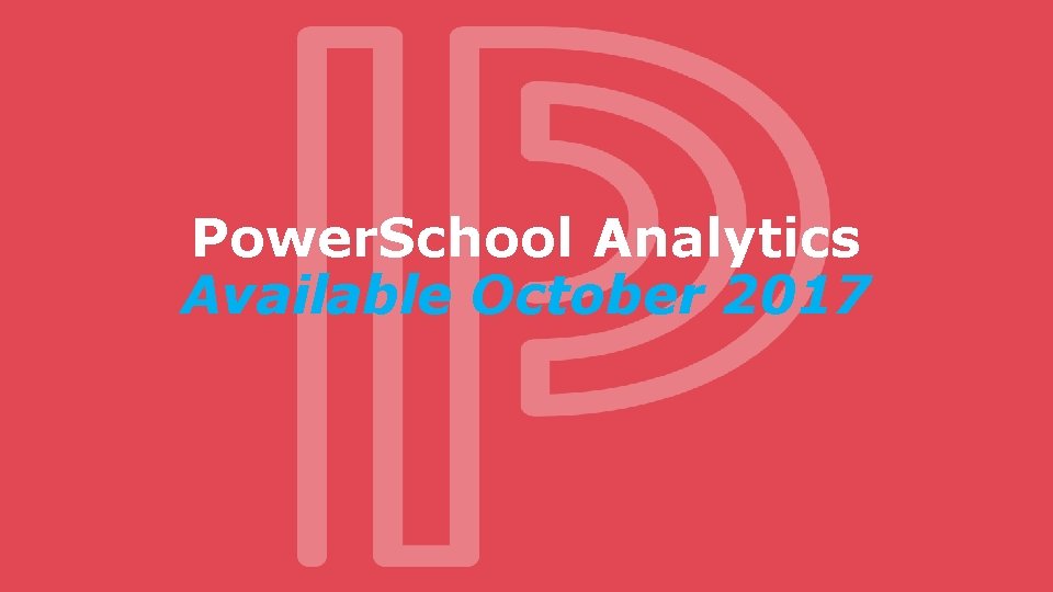 Power. School Analytics Available October 2017 