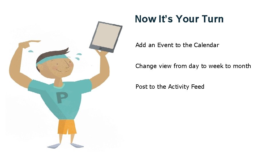 Now It’s Your Turn Add an Event to the Calendar Change view from day