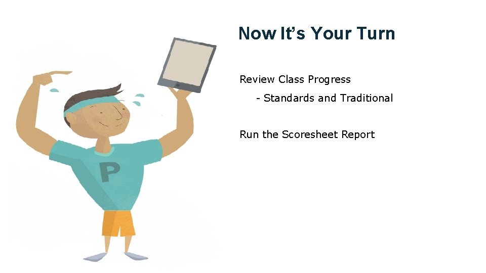 Now It’s Your Turn Review Class Progress - Standards and Traditional Run the Scoresheet