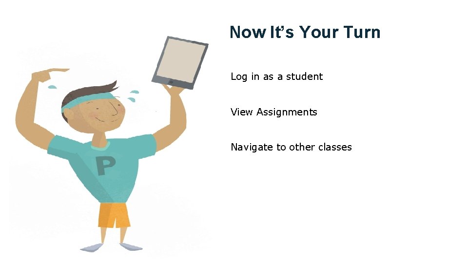 Now It’s Your Turn Log in as a student View Assignments Navigate to other