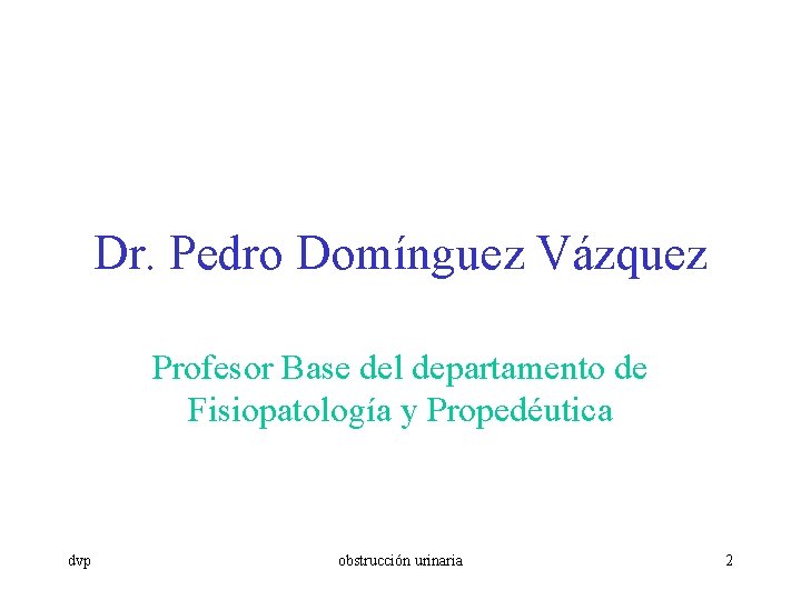 Dr. Pedro Domínguez Vázquez Profesor Base del departamento de Fisiopatología y Propedéutica dvp obstrucción