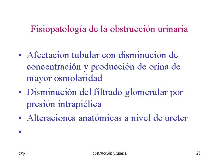 Fisiopatología de la obstrucción urinaria • Afectación tubular con disminución de concentración y producción