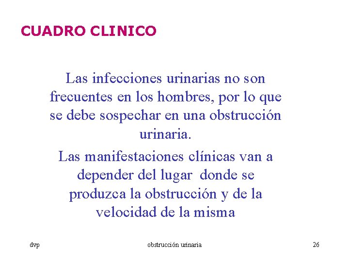 CUADRO CLINICO Las infecciones urinarias no son frecuentes en los hombres, por lo que