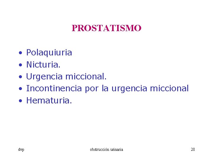 PROSTATISMO • • • Polaquiuria Nicturia. Urgencia miccional. Incontinencia por la urgencia miccional Hematuria.