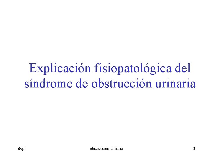 Explicación fisiopatológica del síndrome de obstrucción urinaria dvp obstrucción urinaria 3 