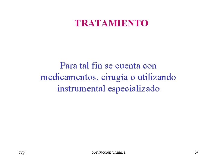 TRATAMIENTO Para tal fin se cuenta con medicamentos, cirugía o utilizando instrumental especializado dvp