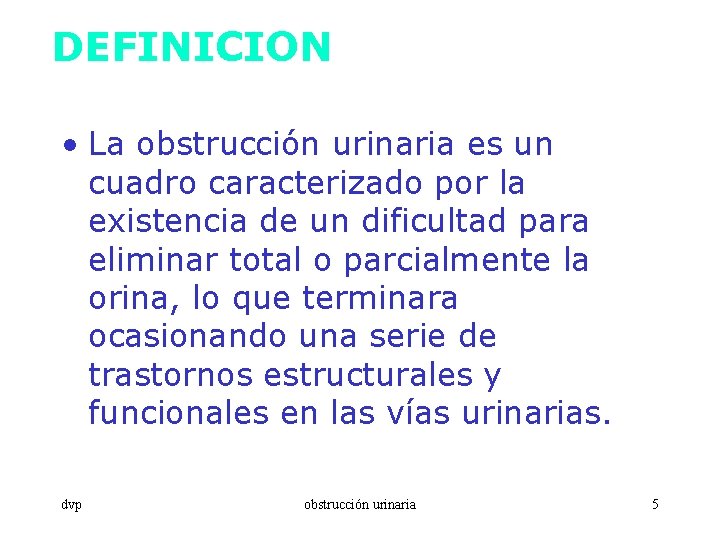 DEFINICION • La obstrucción urinaria es un cuadro caracterizado por la existencia de un