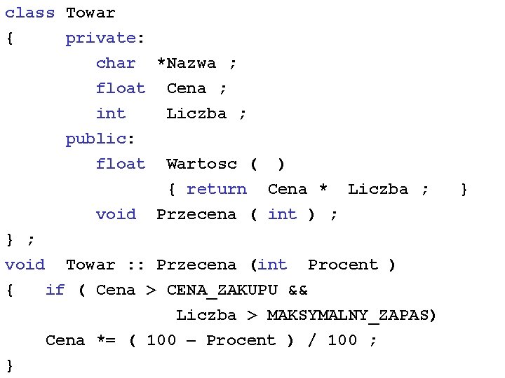 class Towar { private: char *Nazwa ; float Cena ; int public: float void