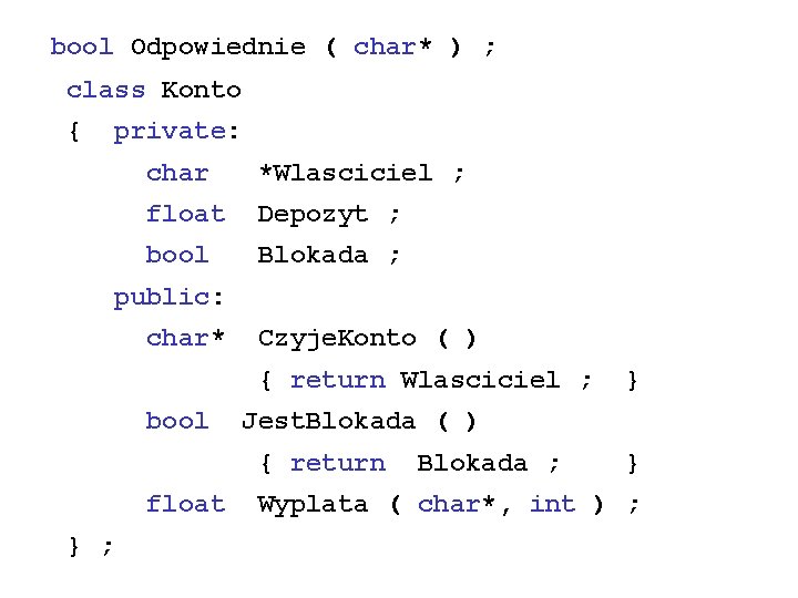 bool Odpowiednie ( char* ) ; class Konto { private: char *Wlasciciel ; float