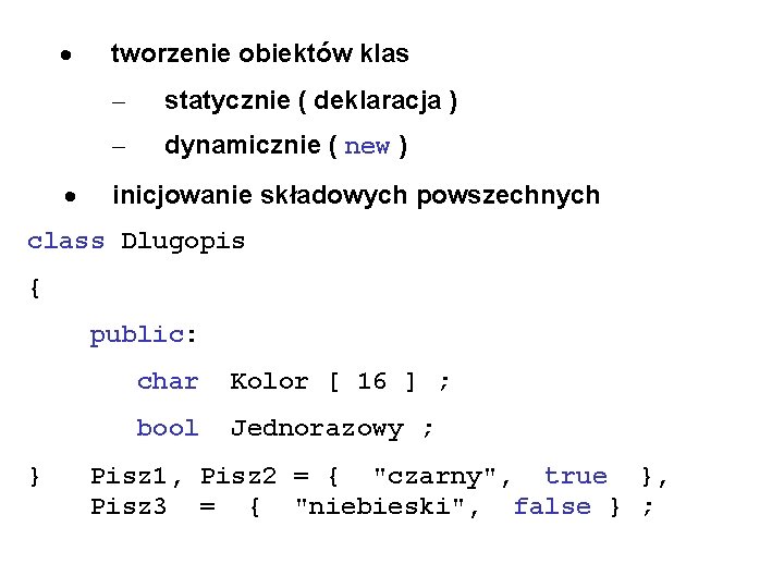 · · tworzenie obiektów klas – statycznie ( deklaracja ) – dynamicznie ( new