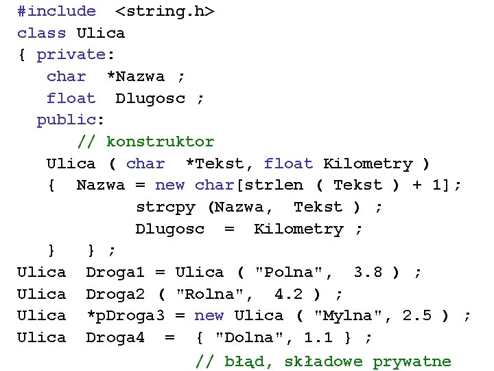 #include <string. h> class Ulica { private: char *Nazwa ; float Dlugosc ; public: