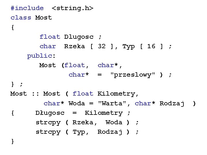 #include <string. h> class Most { float Dlugosc ; char Rzeka [ 32 ],