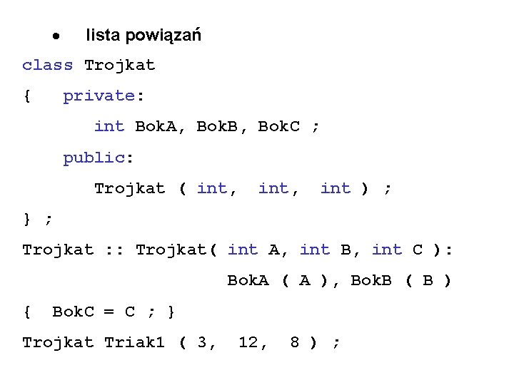 · lista powiązań class Trojkat { private: int Bok. A, Bok. B, Bok. C