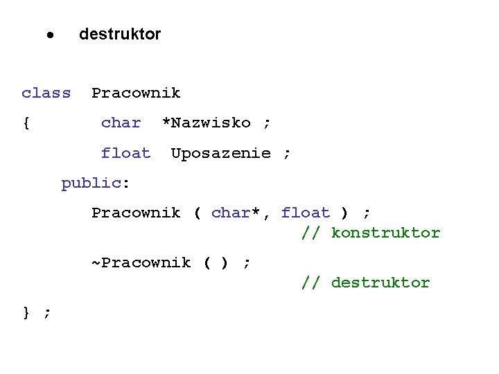 · destruktor class { Pracownik char float *Nazwisko ; Uposazenie ; public: Pracownik (