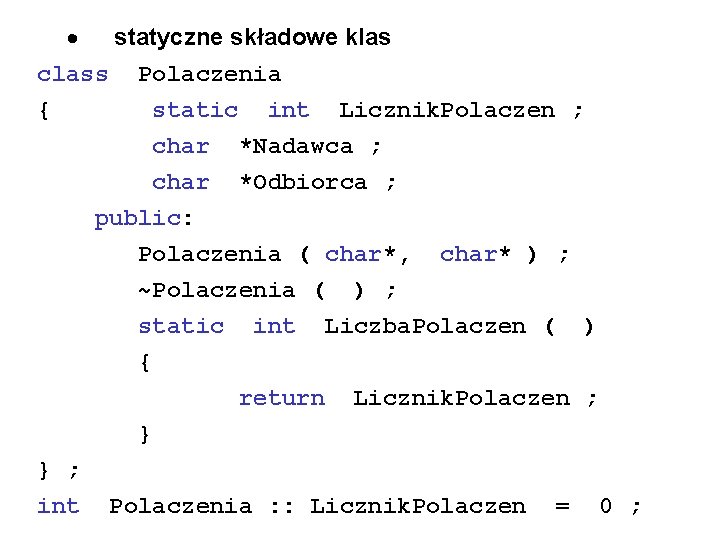 · statyczne składowe klas class Polaczenia { } ; int static int Licznik. Polaczen