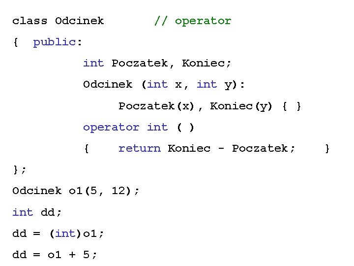 class Odcinek { // operator public: int Poczatek, Koniec; Odcinek (int x, int y):