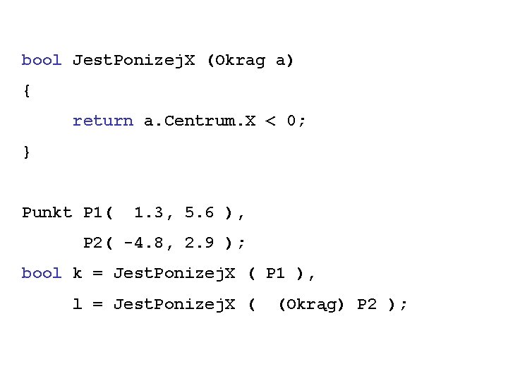 bool Jest. Ponizej. X (Okrag a) { return a. Centrum. X < 0; }