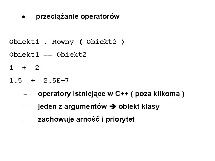 · przeciążanie operatorów Obiekt 1. Rowny ( Obiekt 2 ) Obiekt 1 == Obiekt