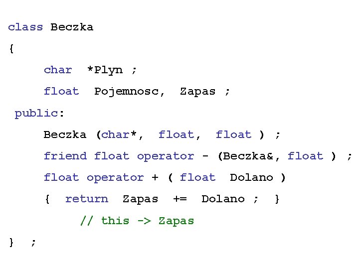 class Beczka { char *Plyn ; float Pojemnosc, Zapas ; public: Beczka (char*, float