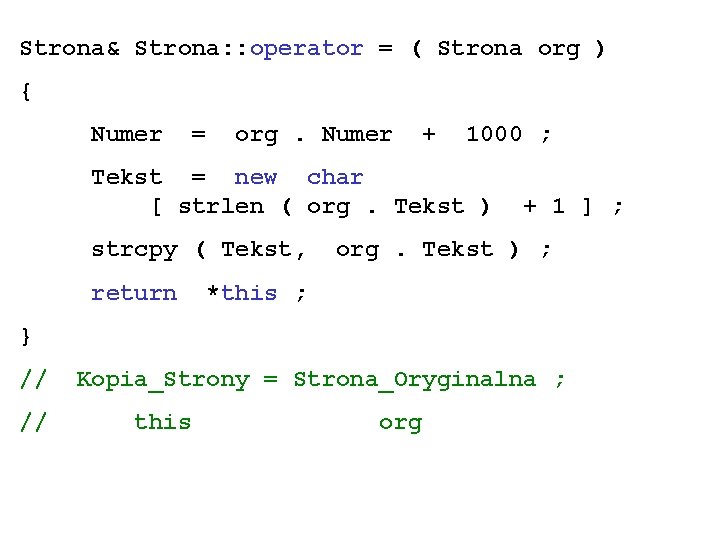 Strona& Strona: : operator = ( Strona org ) { Numer = org. Numer