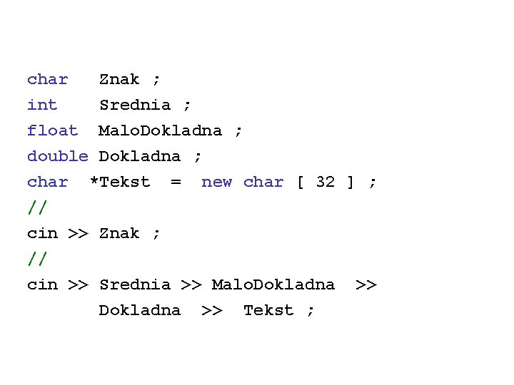 char int Znak ; Srednia ; float Malo. Dokladna ; double Dokladna ; char