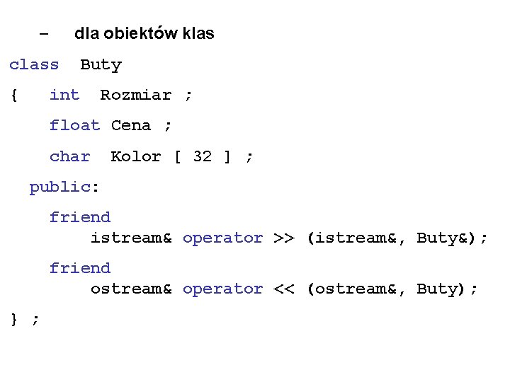 dla obiektów klas – class { Buty int Rozmiar ; float Cena ; char