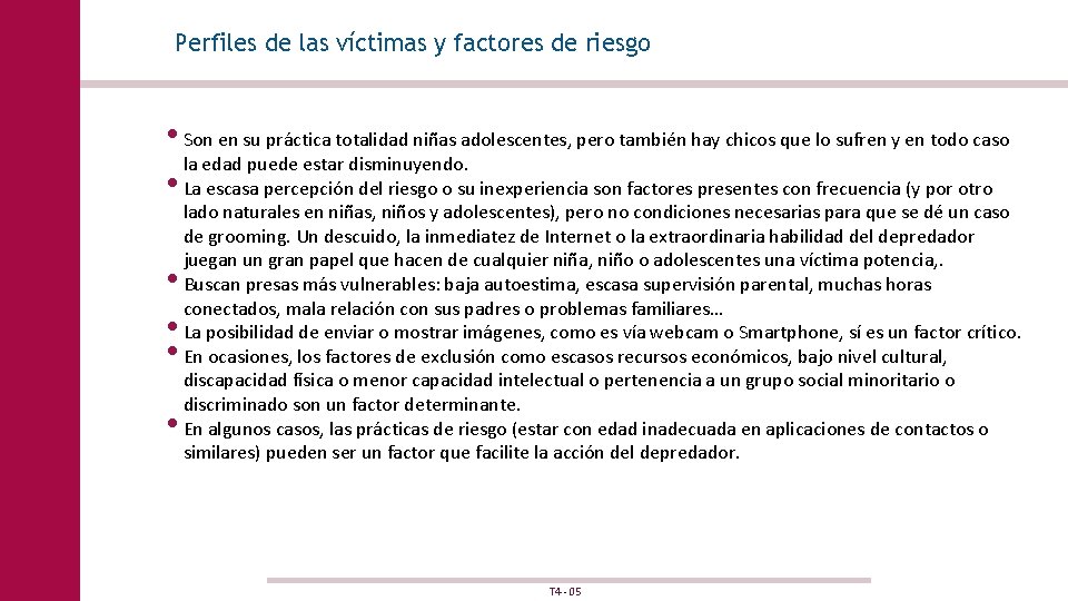 Perfiles de las víctimas y factores de riesgo • Son en su práctica totalidad