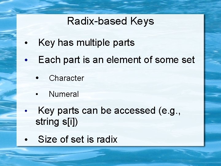 Radix-based Keys • Key has multiple parts • Each part is an element of