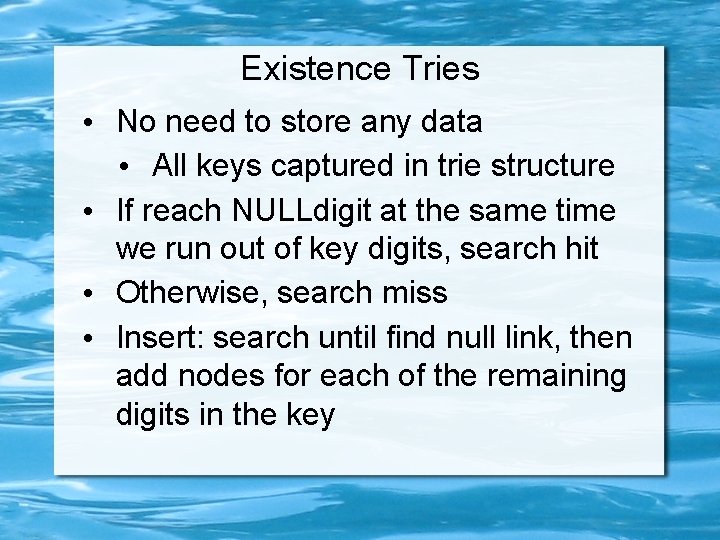 Existence Tries • No need to store any data • All keys captured in