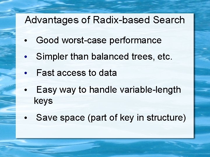 Advantages of Radix-based Search • Good worst-case performance • Simpler than balanced trees, etc.
