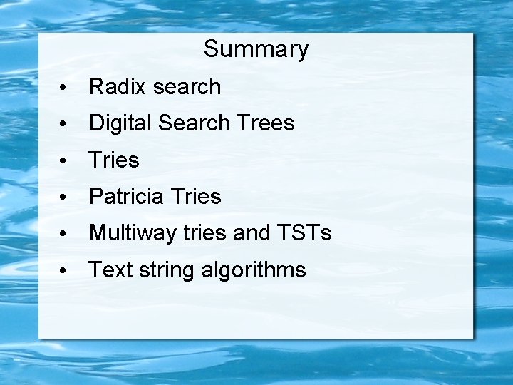 Summary • Radix search • Digital Search Trees • Tries • Patricia Tries •