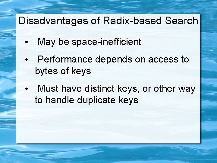 Disadvantages of Radix-based Search • May be space-inefficient • Performance depends on access to