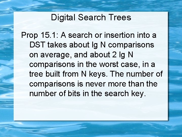 Digital Search Trees Prop 15. 1: A search or insertion into a DST takes