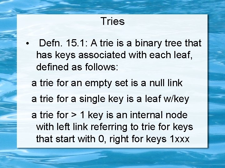 Tries • Defn. 15. 1: A trie is a binary tree that has keys