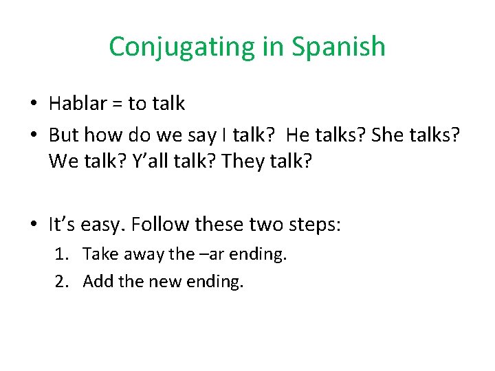 Conjugating in Spanish • Hablar = to talk • But how do we say