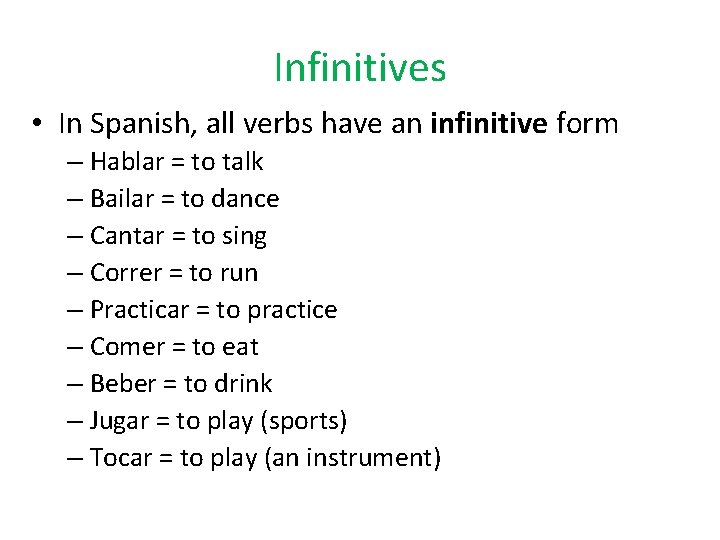 Infinitives • In Spanish, all verbs have an infinitive form – Hablar = to