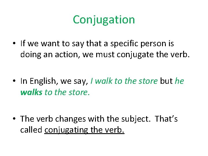 Conjugation • If we want to say that a specific person is doing an