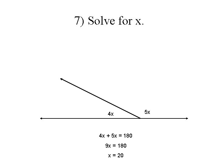7) Solve for x. 4 x 4 x + 5 x = 180 9
