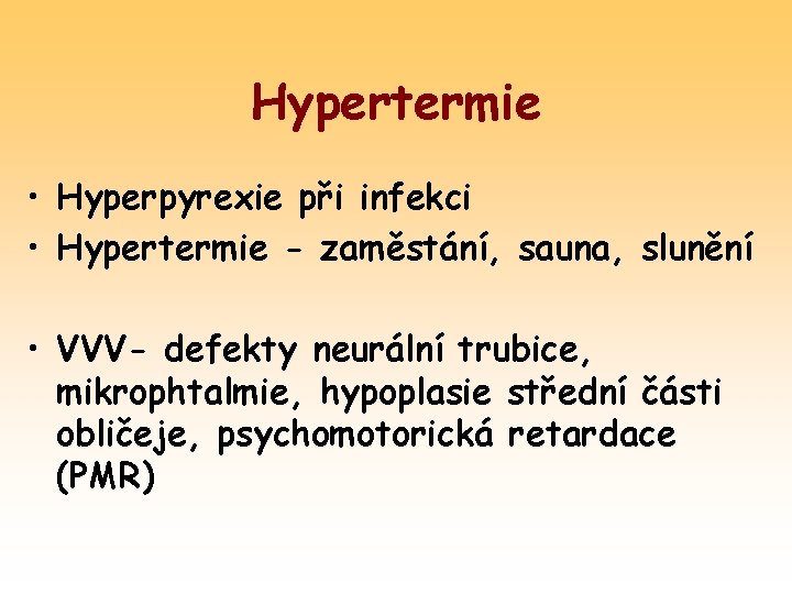 Hypertermie • Hyperpyrexie při infekci • Hypertermie - zaměstání, sauna, slunění • VVV- defekty