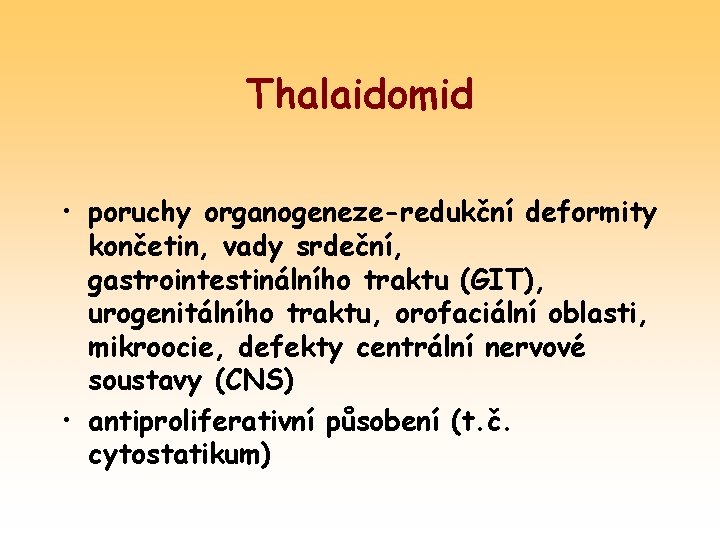 Thalaidomid • poruchy organogeneze-redukční deformity končetin, vady srdeční, gastrointestinálního traktu (GIT), urogenitálního traktu, orofaciální