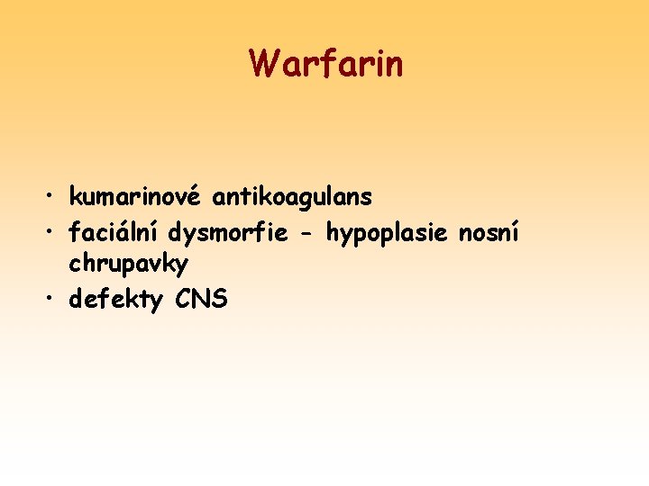 Warfarin • kumarinové antikoagulans • faciální dysmorfie - hypoplasie nosní chrupavky • defekty CNS