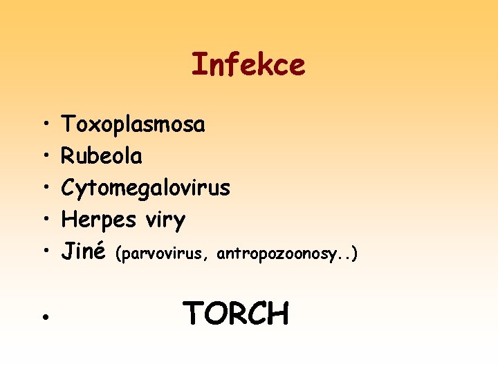 Infekce • • • Toxoplasmosa Rubeola Cytomegalovirus Herpes viry Jiné (parvovirus, antropozoonosy. . )