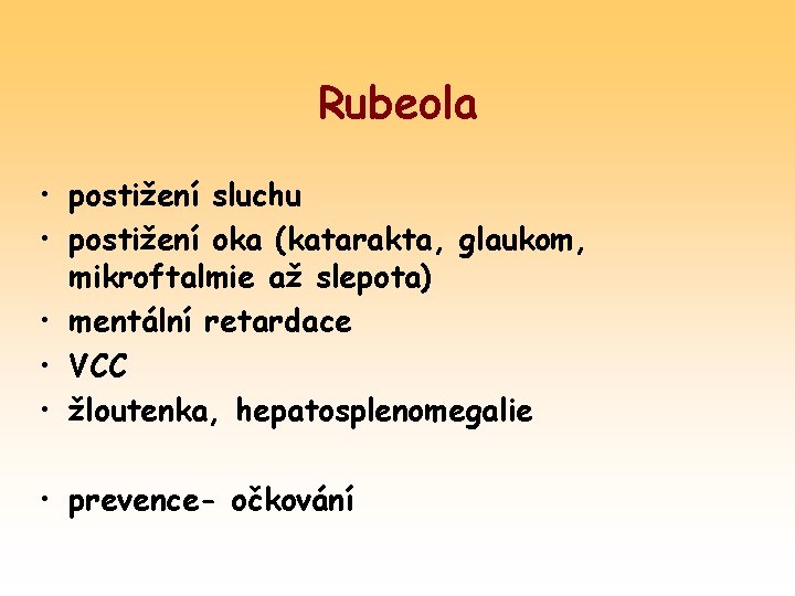 Rubeola • postižení sluchu • postižení oka (katarakta, glaukom, mikroftalmie až slepota) • mentální