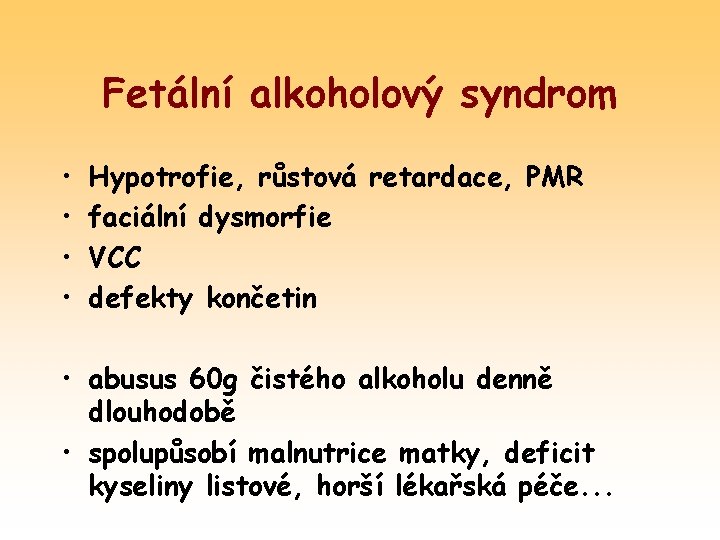 Fetální alkoholový syndrom • • Hypotrofie, růstová retardace, PMR faciální dysmorfie VCC defekty končetin