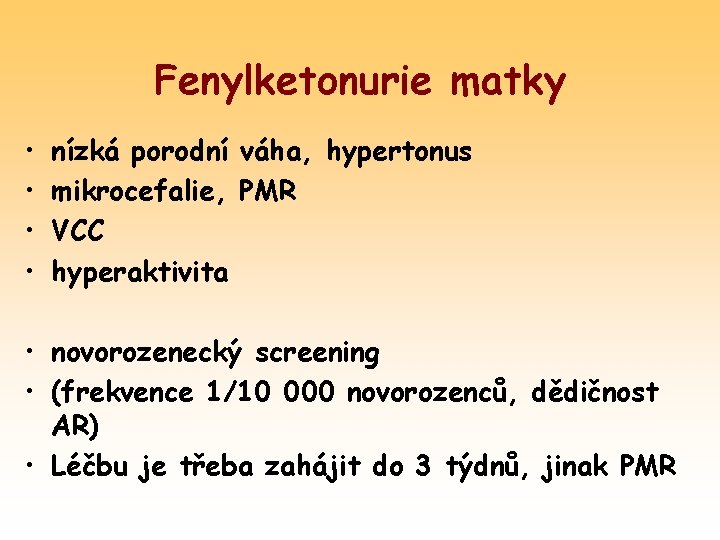 Fenylketonurie matky • • nízká porodní váha, hypertonus mikrocefalie, PMR VCC hyperaktivita • novorozenecký