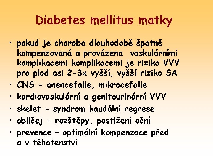 Diabetes mellitus matky • pokud je choroba dlouhodobě špatně kompenzovaná a provázena vaskulárními komplikacemi
