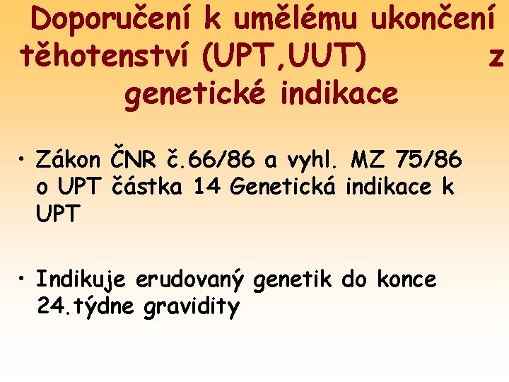 Doporučení k umělému ukončení těhotenství (UPT, UUT) z genetické indikace • Zákon ČNR č.