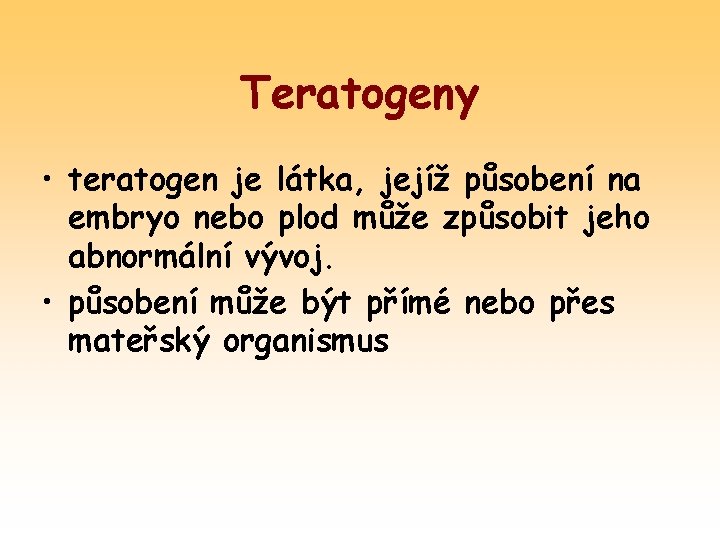 Teratogeny • teratogen je látka, jejíž působení na embryo nebo plod může způsobit jeho
