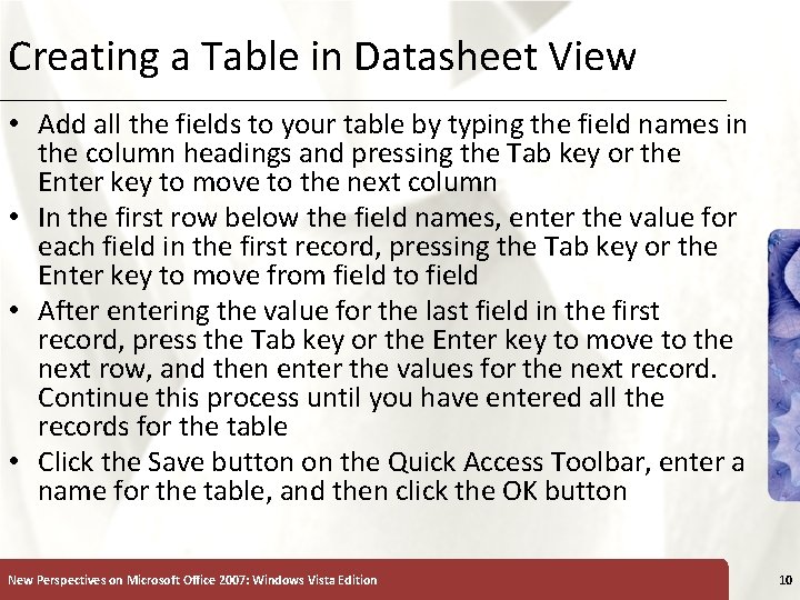 Creating a Table in Datasheet View • Add all the fields to your table Creating a Table in Datasheet View • Add all the fields to your table