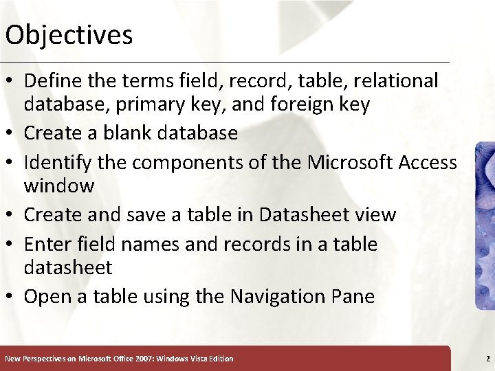 Objectives • Define the terms field, record, table, relational database, primary key, and foreign Objectives • Define the terms field, record, table, relational database, primary key, and foreign